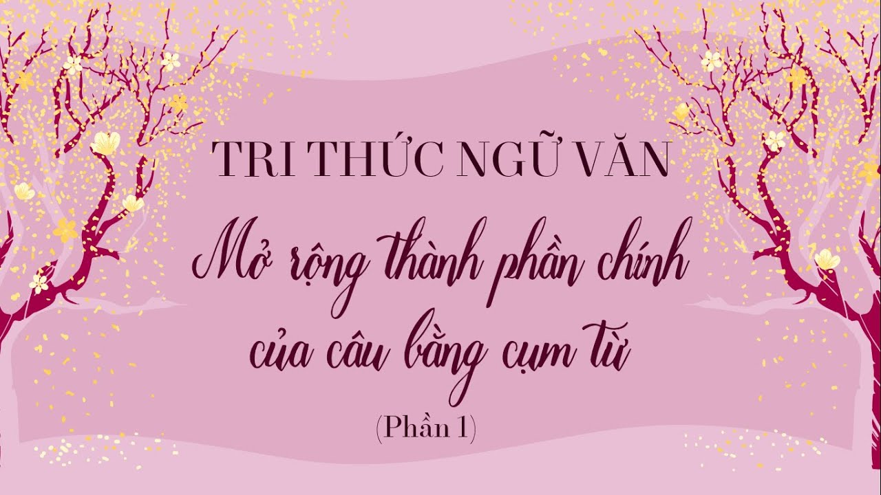Mở rộng thành phần chính của câu bằng cụm từ lớp 6 Gallery 2