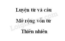 Mở rộng vốn từ thiên nhiên lớp 5 trang 78 Gallery 2