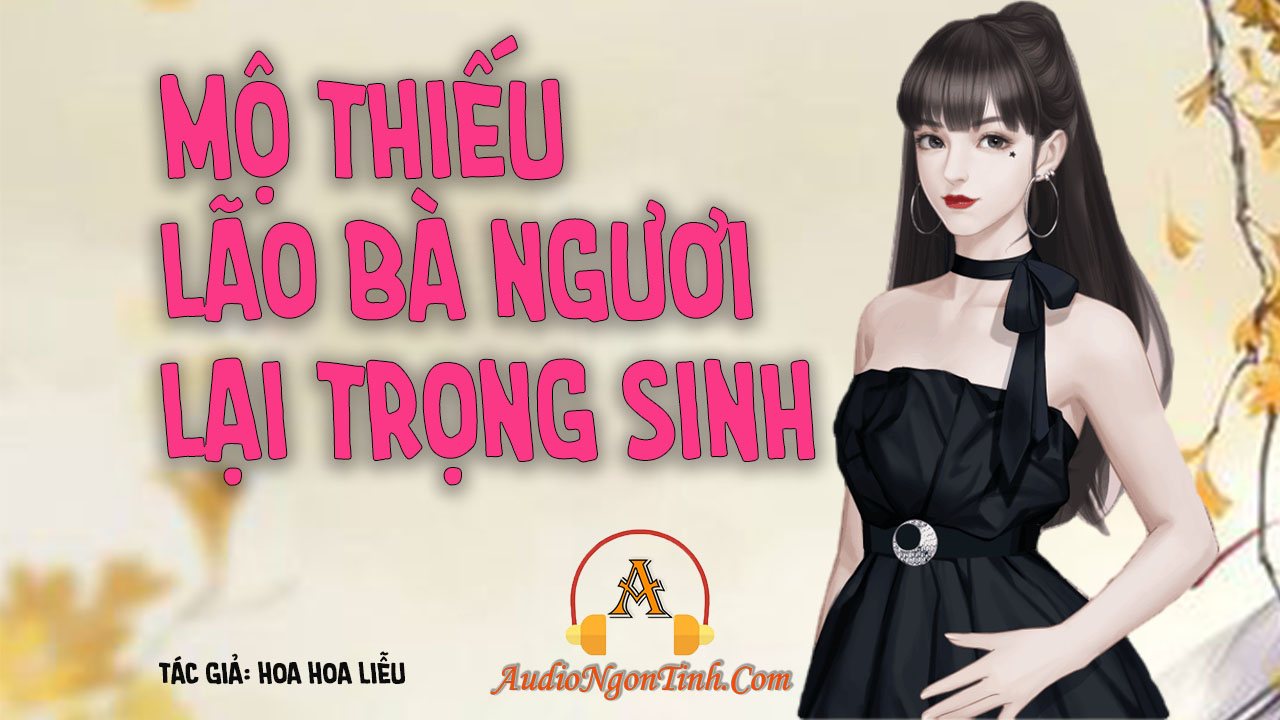 Mộ Thiếu Lão Bà Ngươi Trọng Sinh Lại Rồi