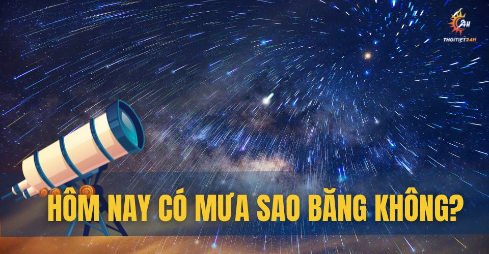 Mưa sao băng tối nay vào mấy giờ?