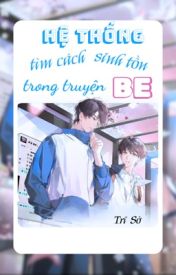 Hệ thống điên cuồng tìm cách sinh tồn trong truyện BE Gallery 1