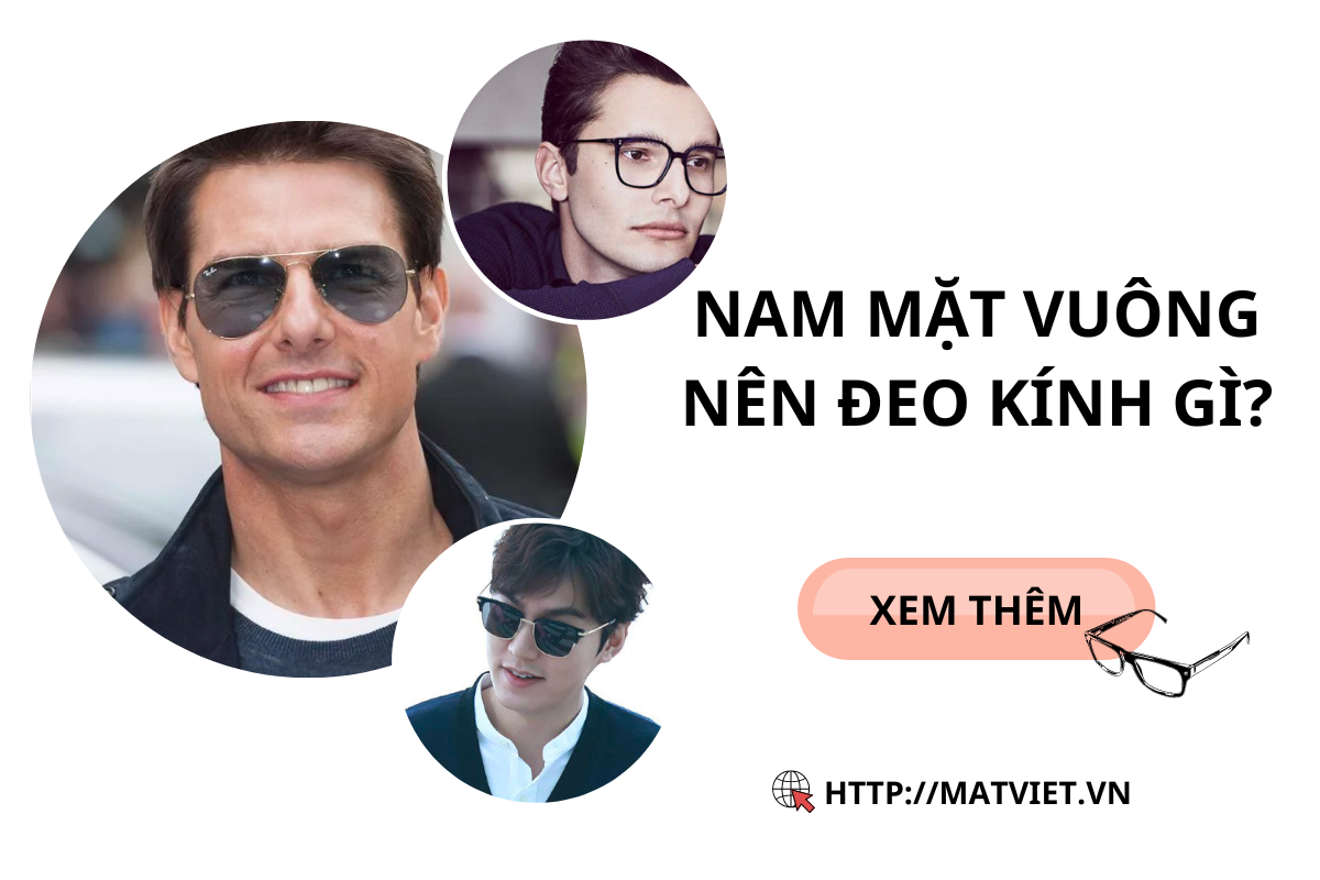 Nam mặt vuông đeo kính gì?