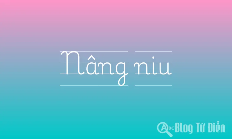 Nâng niu là gì?