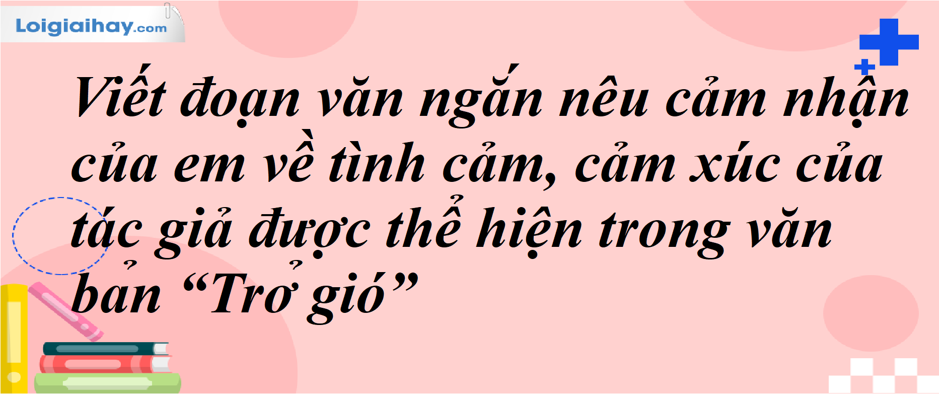 Cảm nhận về tình cảm xúc của tác giả trong văn bản Trở gió