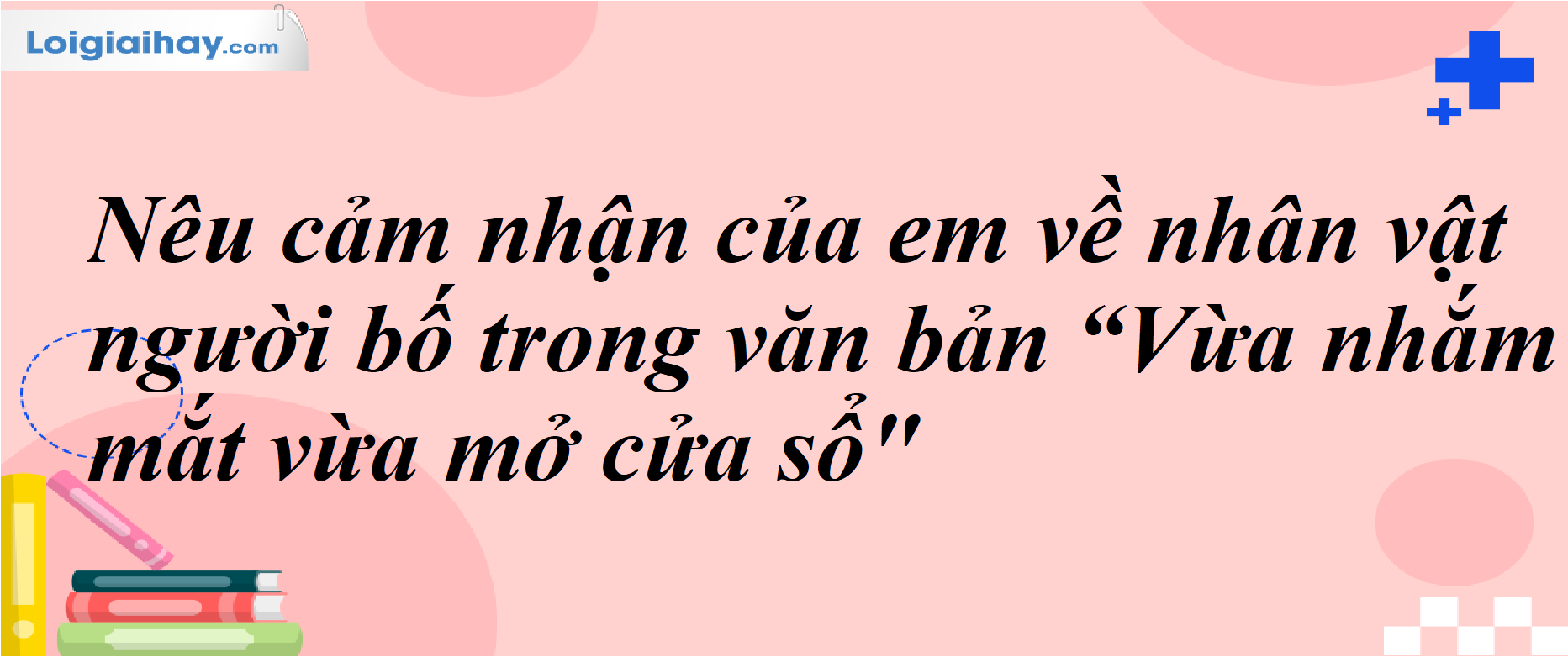 Cảm nhận về tính cách nhân vật người bố trong tác phẩm [Tên tác phẩm]
