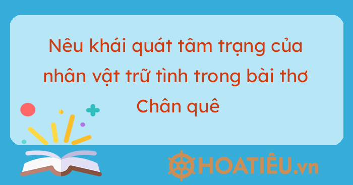 Khái quát tâm trạng nhân vật trữ tình trong bài thơ Chân quê