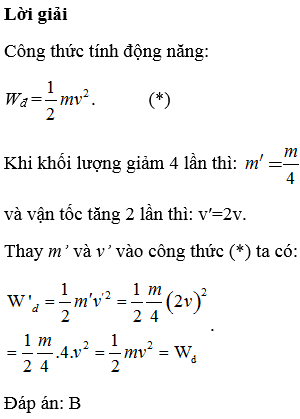 Nếu khối lượng của vật giảm đi 2 lần còn vận tốc của vật tăng lên 4 lần thì động năng của vật sẽ tăng lên 8 lần.