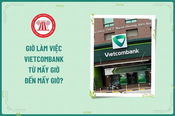 Ngân hàng Vietcombank làm việc tới mấy giờ?