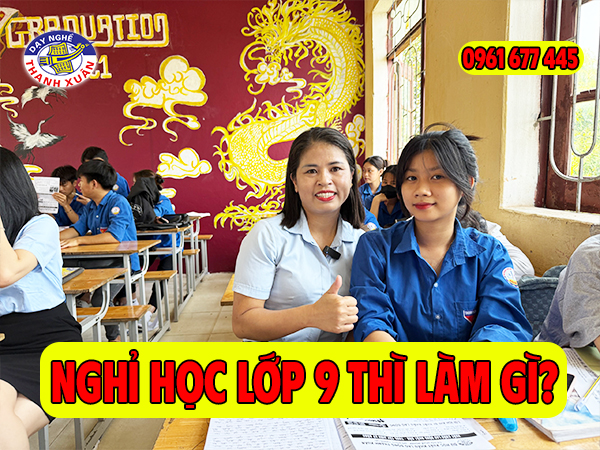 Nghỉ học lớp 9 thì nên làm gì?