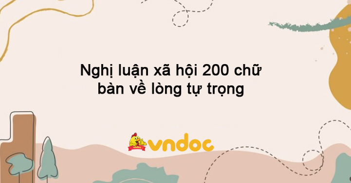 Nghị luận về lòng tự trọng 200 chữ Gallery 2