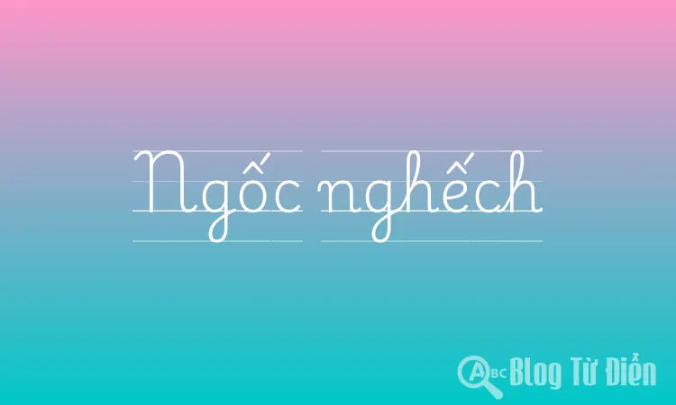 Ngốc Nghếch Là Gì?