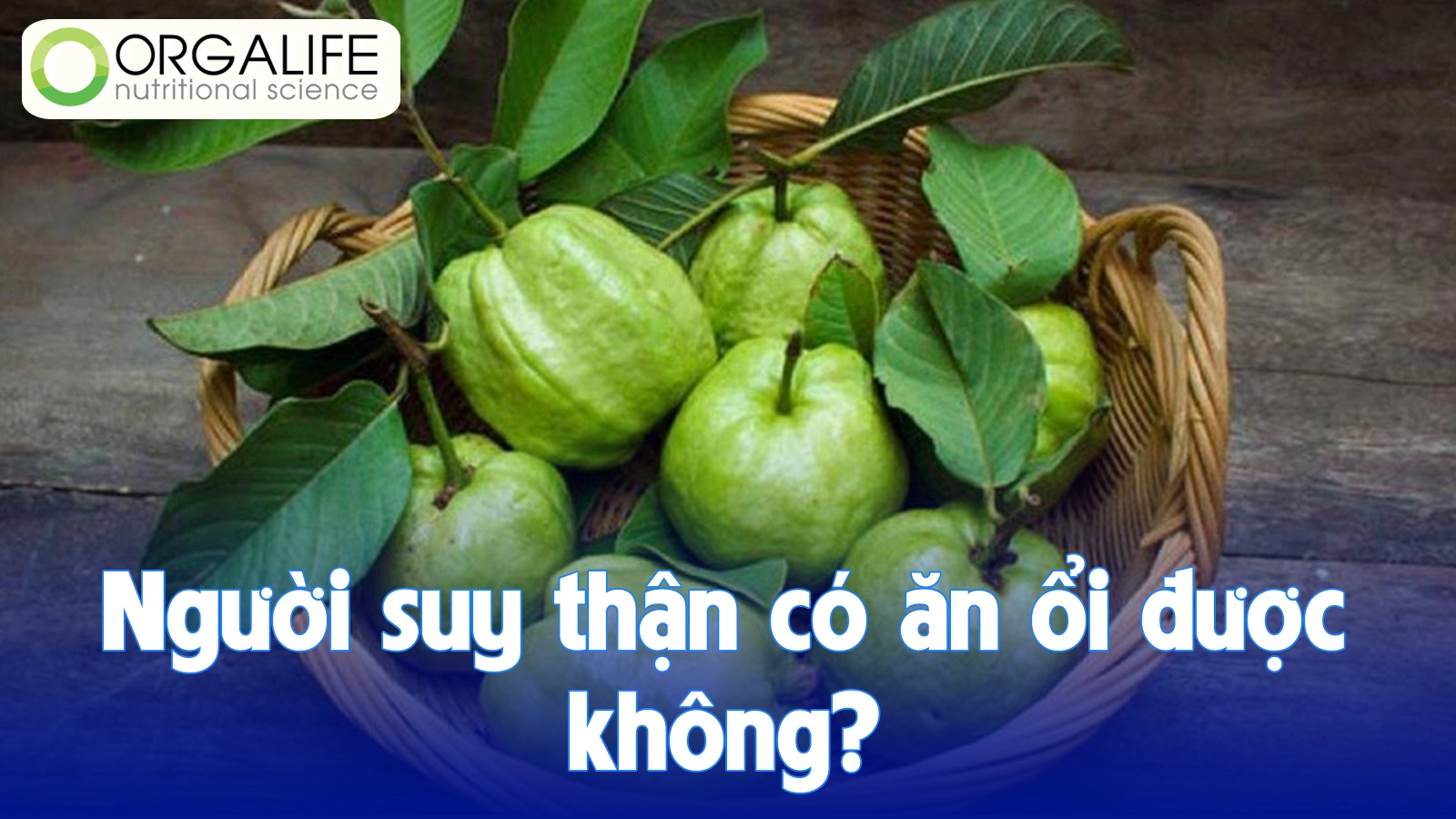 Người Suy Thận Có Ăn Ổi Được Không?
