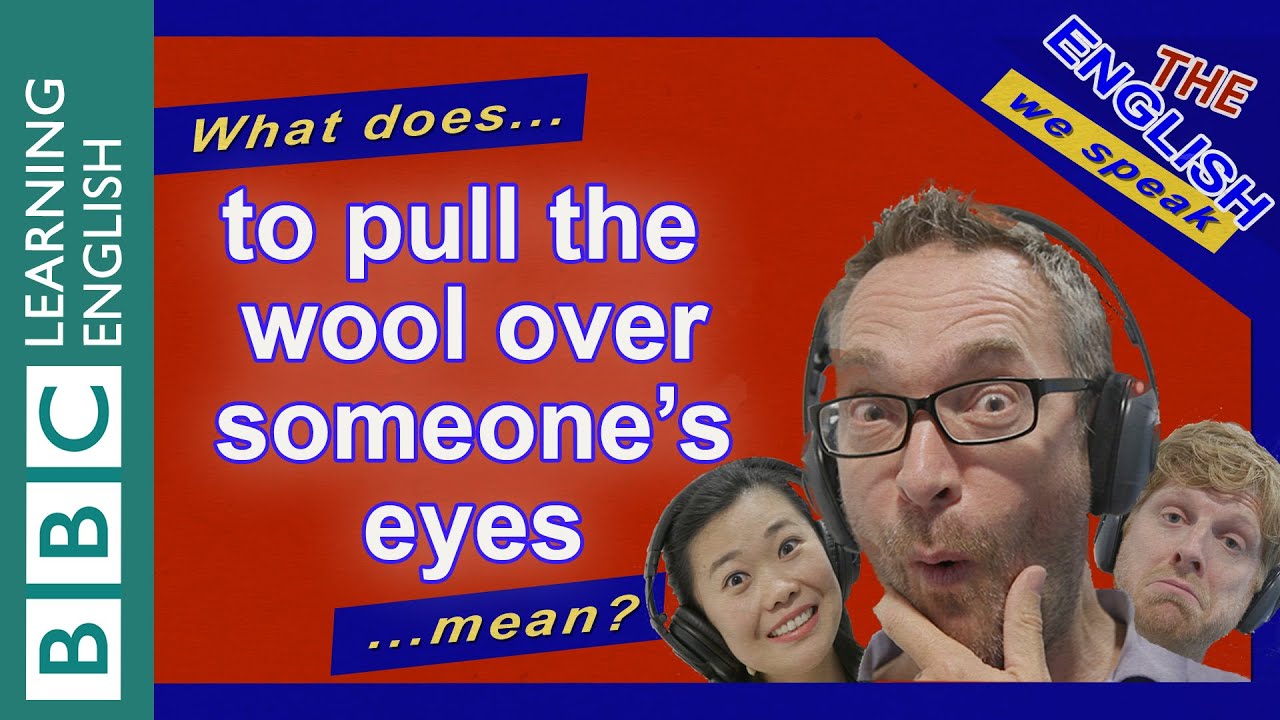 Pull the wool over my eyes là gì? Gallery 1