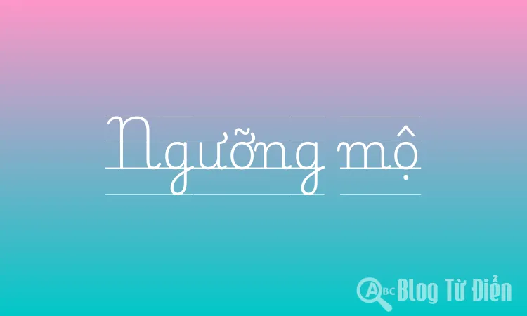 Ngưỡng mộ nghĩa là gì?