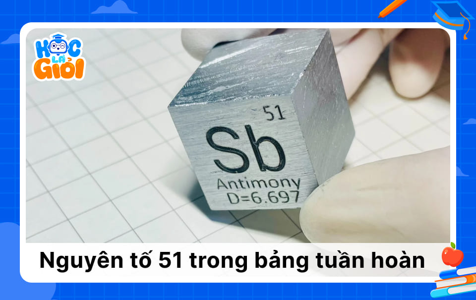 Nguyên tố số 51 trong bảng tuần hoàn hóa học là gì?