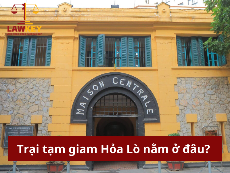 Nhà tù Hỏa Lò mới ở đâu?