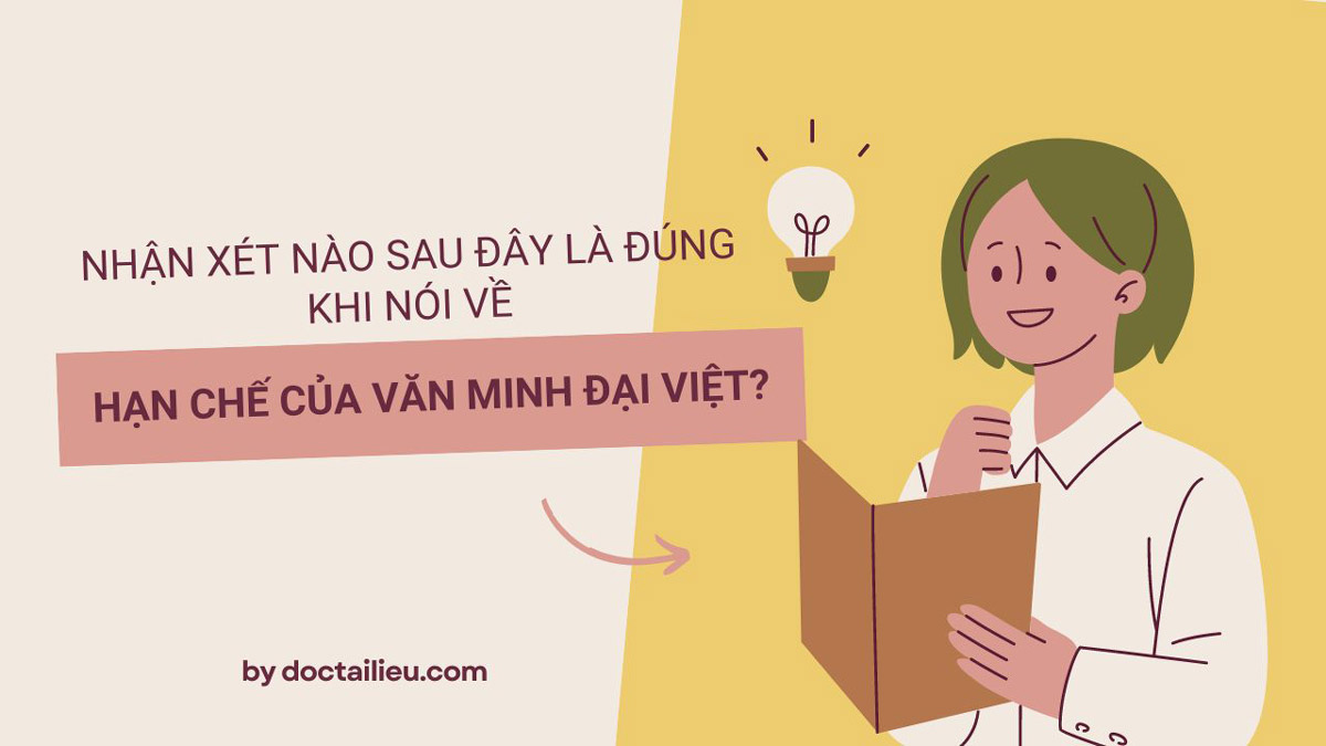 Hạn chế của Văn minh Đại Việt: Nhận xét nào đúng?