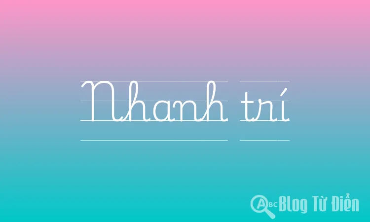 Nhanh trí là gì?