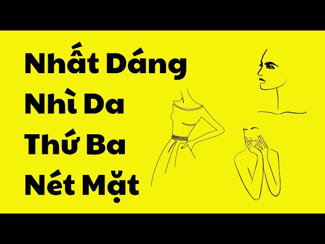 Nhất dáng nhì da thứ ba khuôn mặt