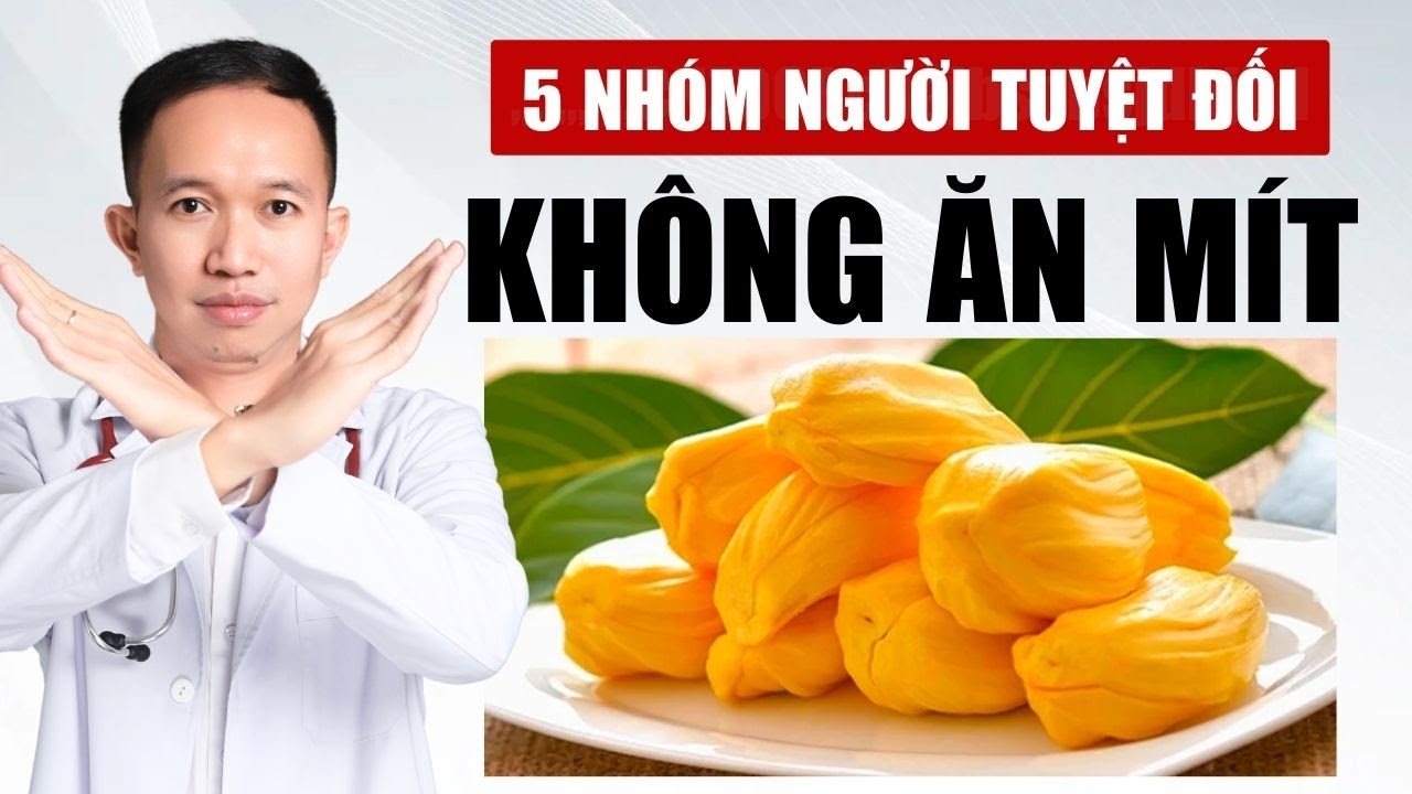 Ai Không Nên Ăn Mít?