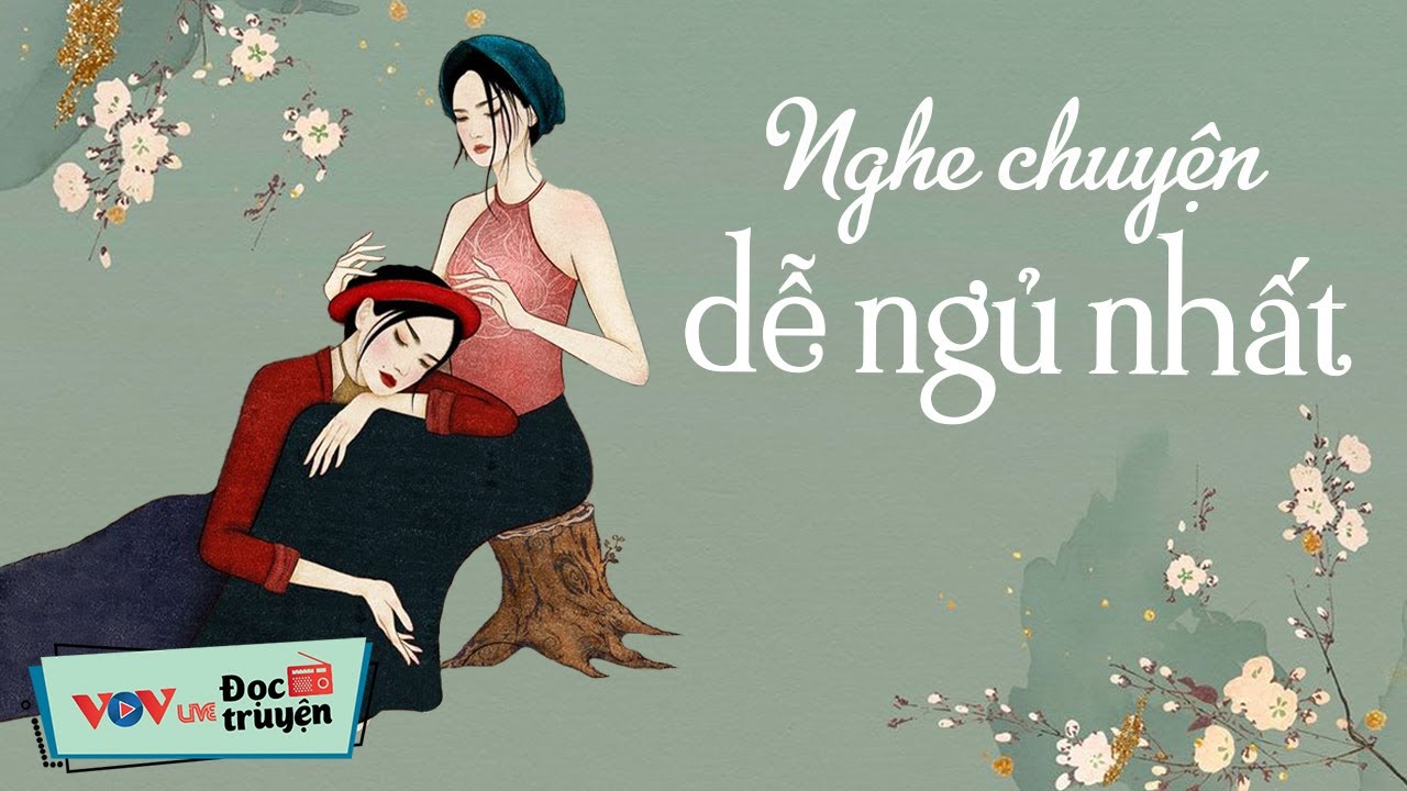 Những Câu Chuyện Hay Dễ Ngủ Giúp Bạn Ngủ Ngon Hơn