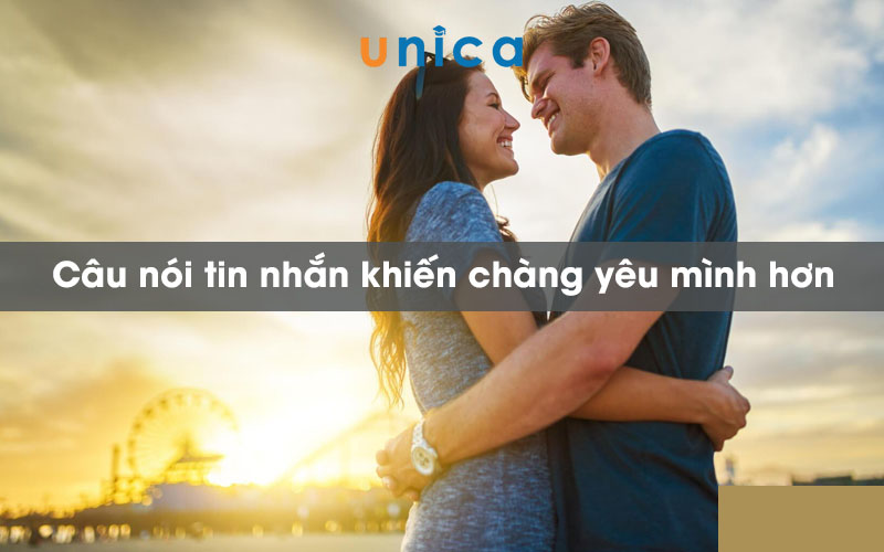 Những câu nói khiến chàng yêu bạn nhiều hơn