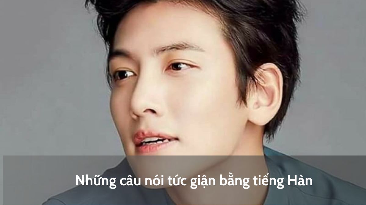 Những câu nói tức giận bằng tiếng Hàn