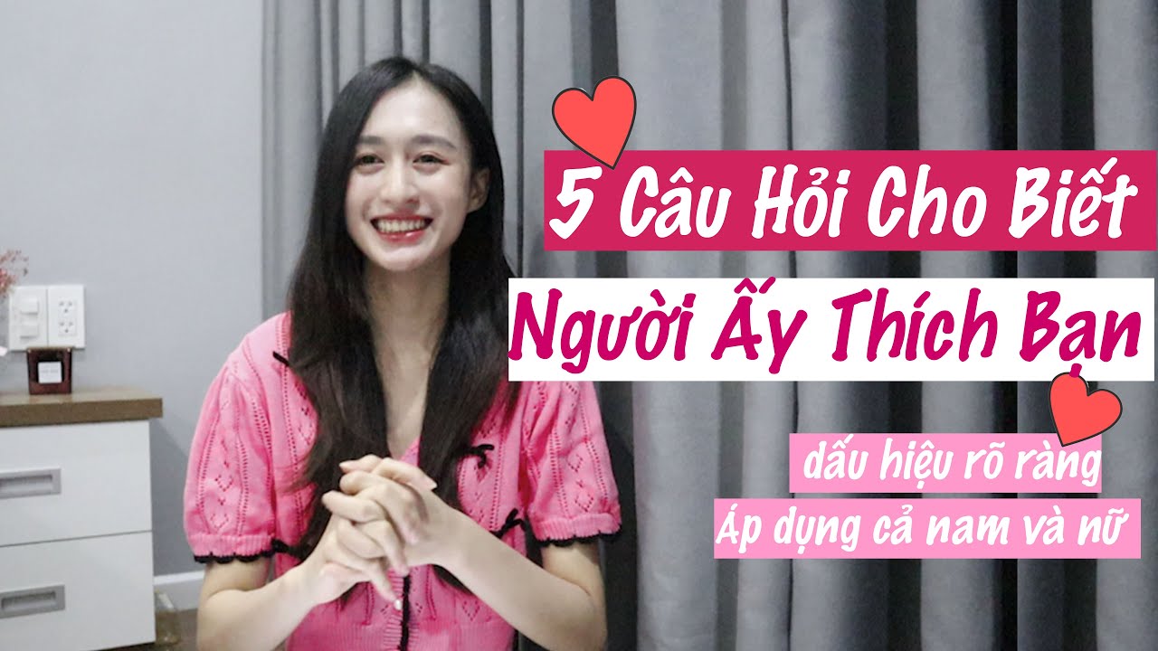 Cách Hỏi Khéo Người Ta Có Thích Mình Không