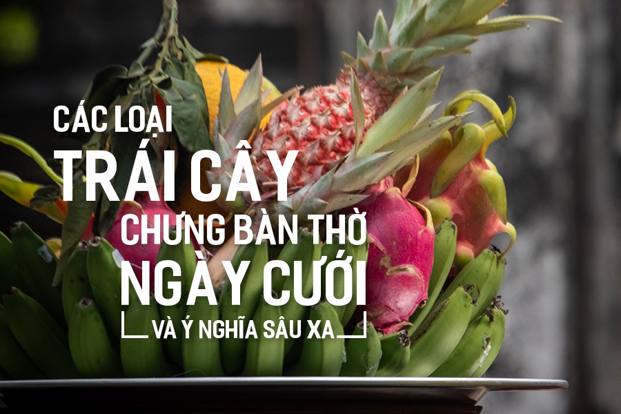 Trái cây chưng bàn thờ ngày cưới: Lựa chọn nào mang ý nghĩa tốt lành? Gallery 2