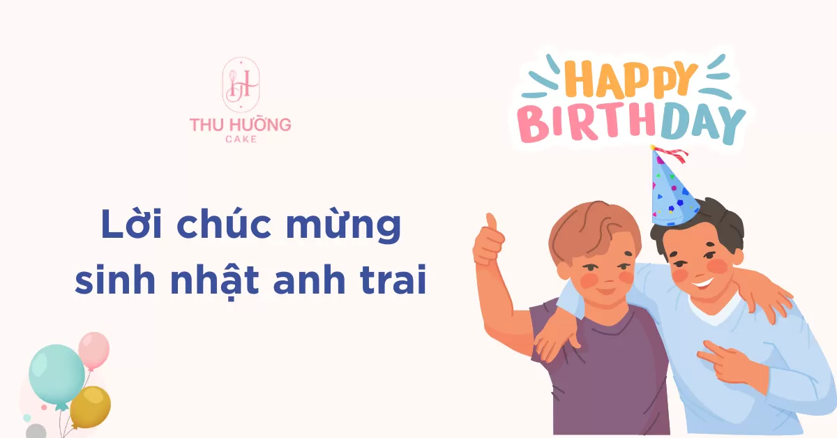 Những Lời Chúc Mừng Sinh Nhật Anh Trai Hay Nhất Gallery 2