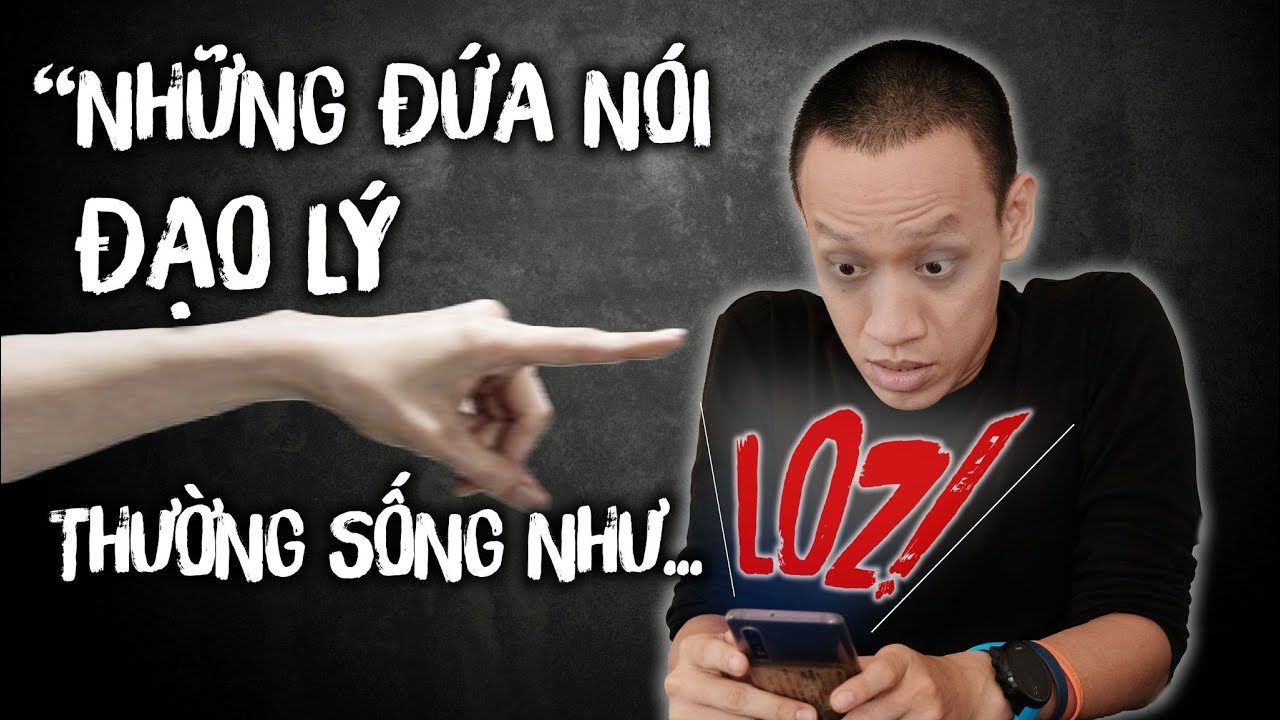 Những Người Nói Đạo Lý Thường Sống Như Lol