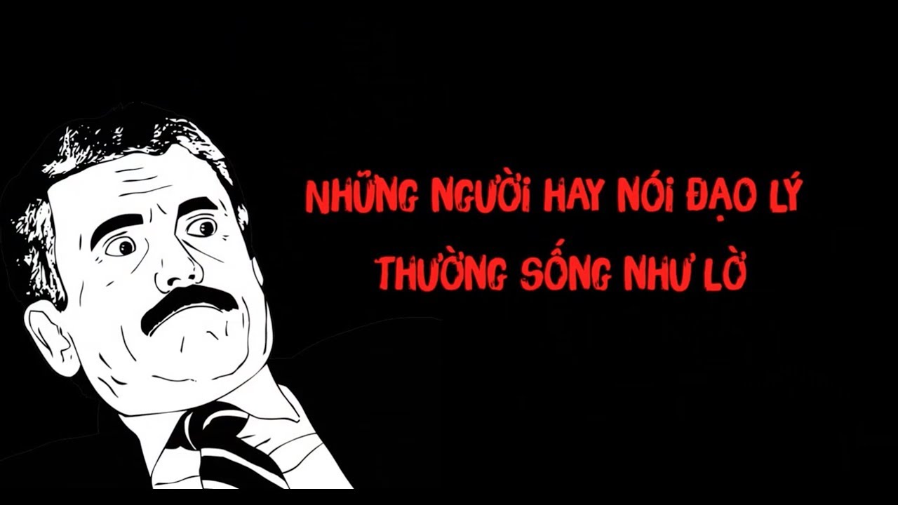 Những Người Nói Đạo Lý Thường Sống Như Lol Gallery 2