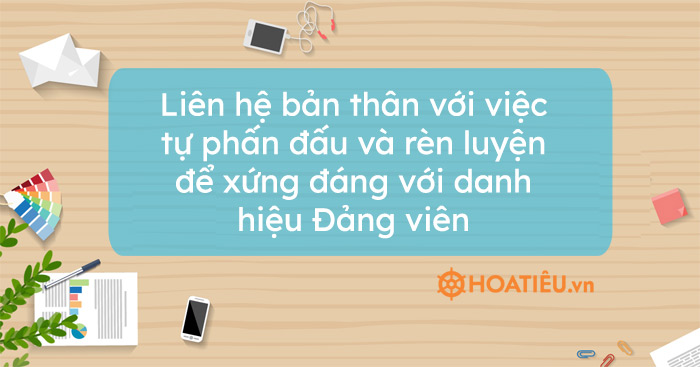 Liên hệ bản thân với việc tự phấn đấu và rèn luyện để xứng đáng với danh hiệu Đảng viên Gallery 1