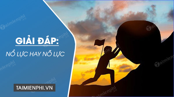 Nỗ lực hay nổ lực?