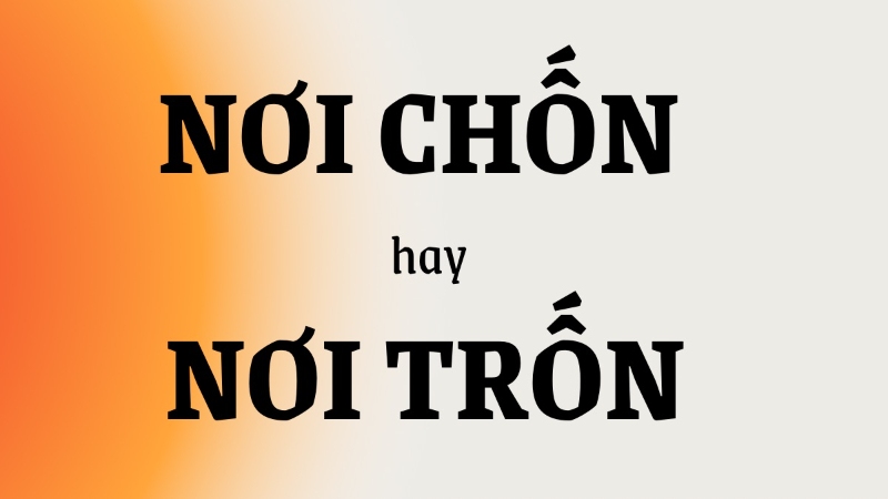 Nơi Chốn Hay Nơi Trốn