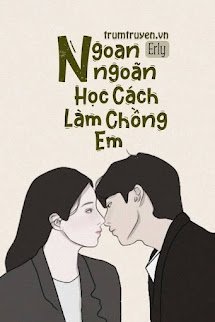 Truyện Ngoan Ngoãn Học Cách Làm Chồng Em Gallery 1