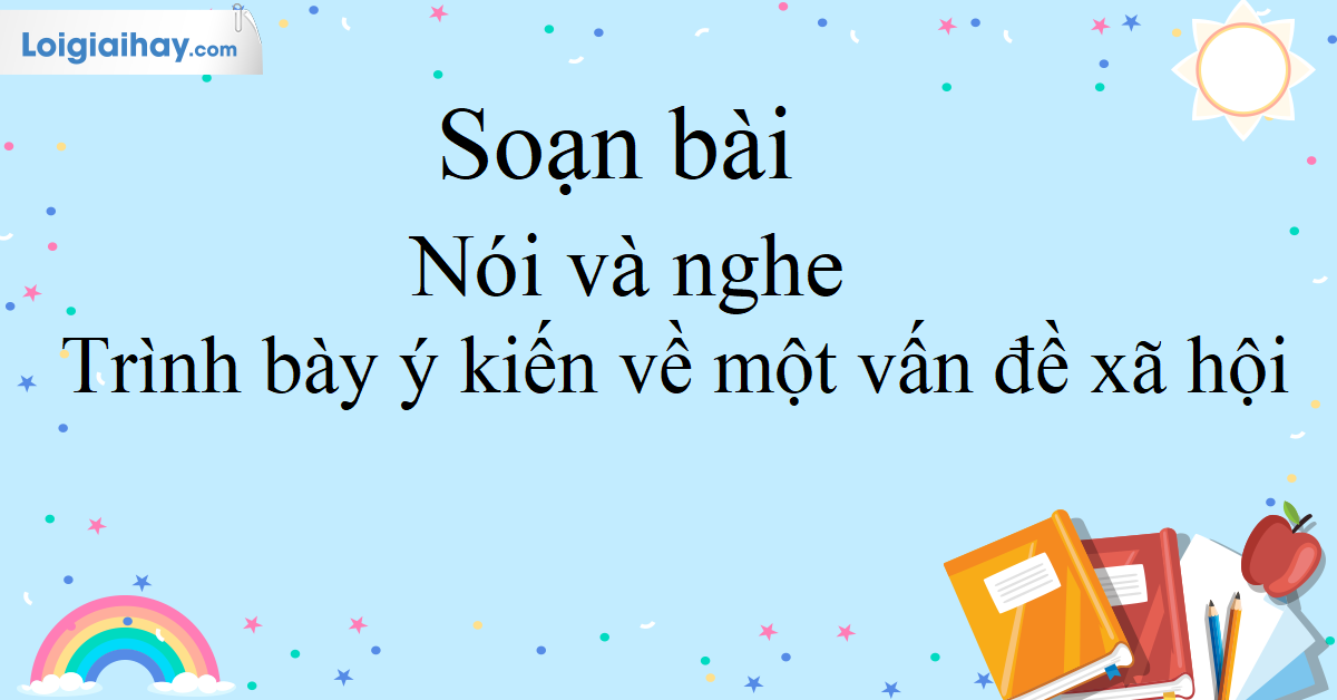 Nói và Nghe: Trình bày ý kiến về vấn đề xã hội hiệu quả