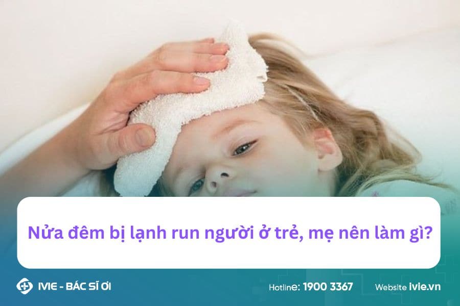 Nửa đêm bị lạnh run người ở trẻ