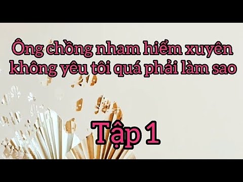 Ông chồng nham hiểm xuyên không yêu tôi quá phải làm sao?
