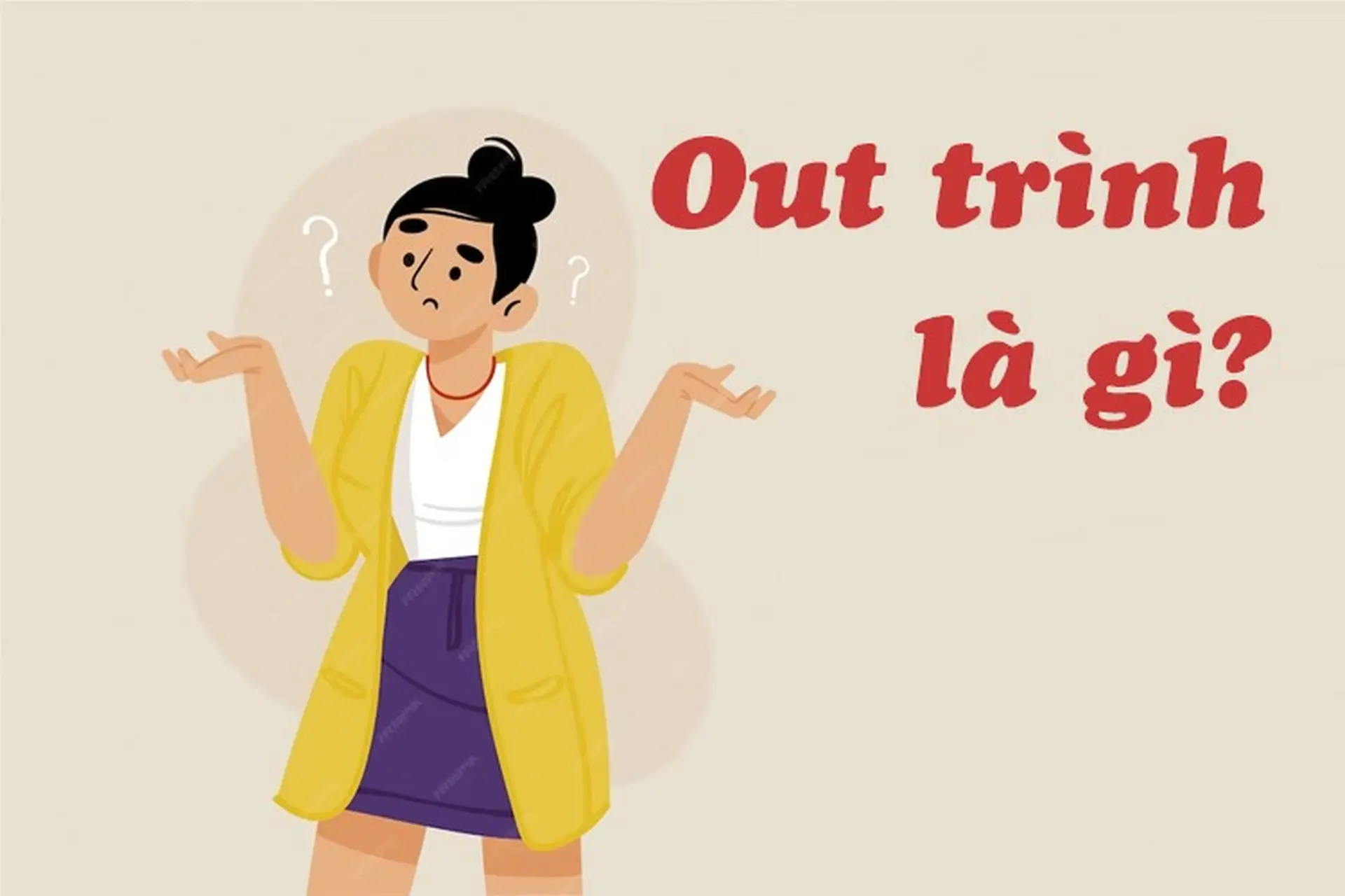 Out trình là gì?