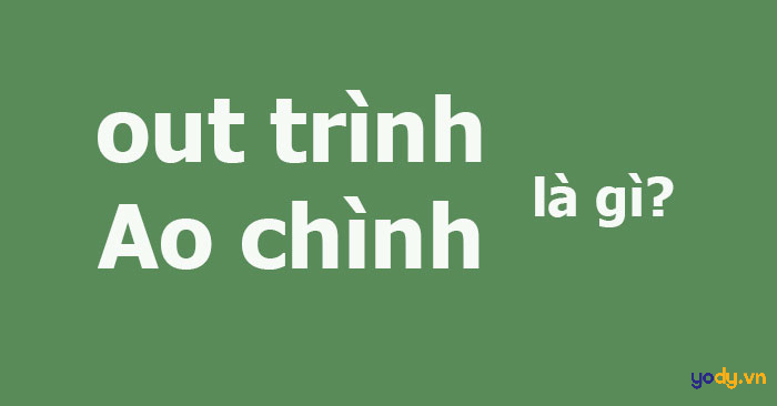 Out trình là gì? Gallery 2