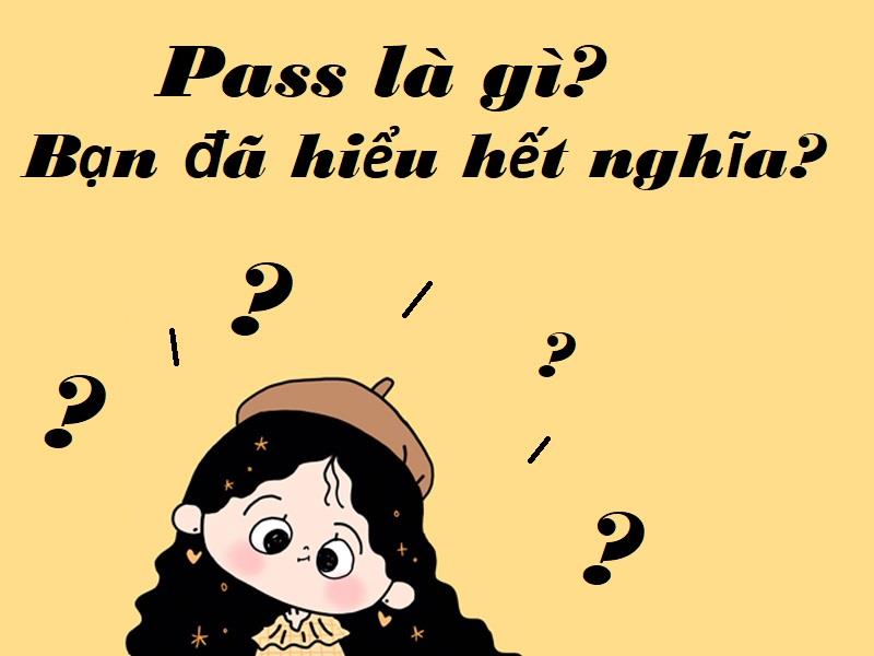 Pass đầu là gì?