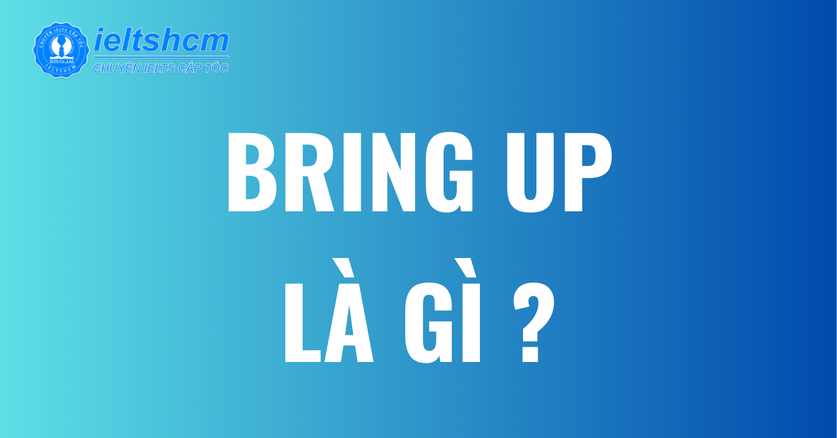 Brought Up Nghĩa Là Gì? Gallery 2