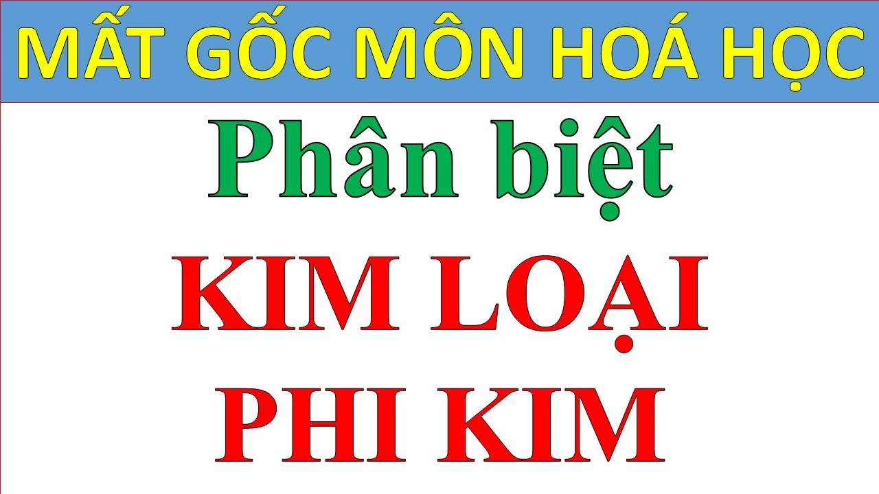 Phân biệt Kim loại và Phi kim