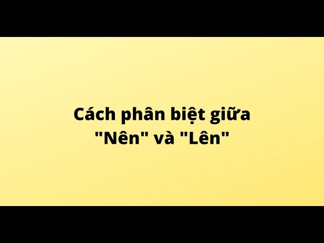 Lên Hay Nên: Sử Dụng Từ Nào Cho Chuẩn Xác? Gallery 1