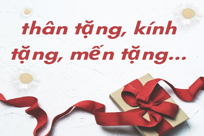 Thân tặng hay kính tặng? Lựa chọn từ ngữ phù hợp trong văn viết Gallery 1