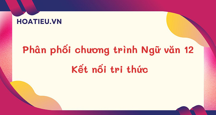 Phân phối chương trình Văn 12: Học hiệu quả, đạt điểm cao Gallery 2