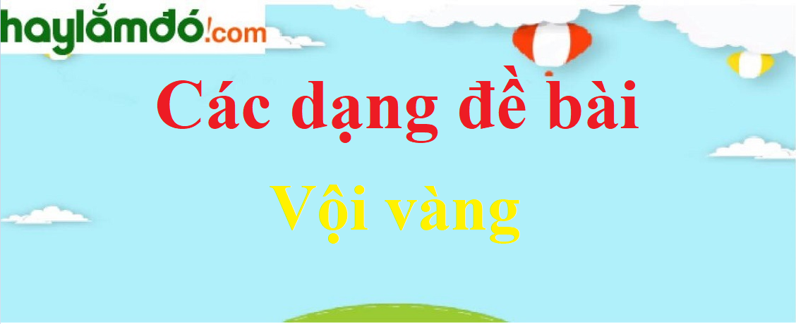 Các Dạng Đề Bài Vội Vàng Và Cách Giải Quyet Gallery 1