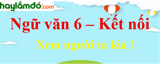 Soạn Văn Lớp 6 Bài Xem Người Ta Kìa Gallery 2