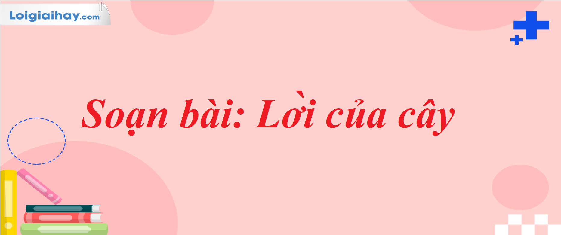 Soạn Văn 7: Lời Của Cây - Hướng Dẫn Chi Tiết Gallery 2